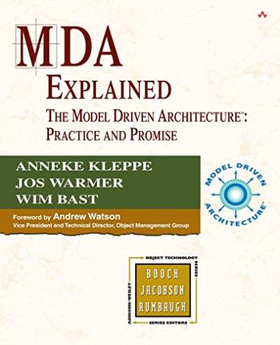 MDA Explained: The Model Driven Architecture¿: Practice and Promise: MDA Explained _p1 von Addison Wesley